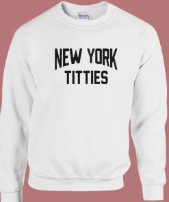 New York Titties Funny Sweatshirt