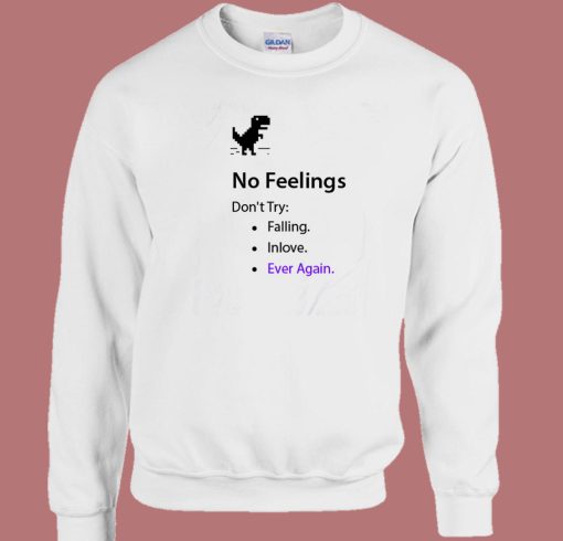 No Internet No Feelings Funny Sweatshirt
