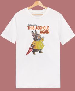 Oh Christ Its This Asshole Again T Shirt Style