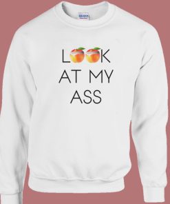 Peachy Look At My Ass Sweatshirt