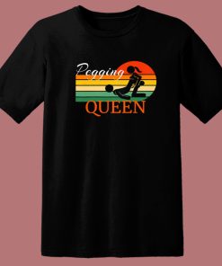 Pegging Queen Dominatrix Mistress T Shirt Style