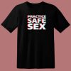 Practice Safe Sex T Shirt Style