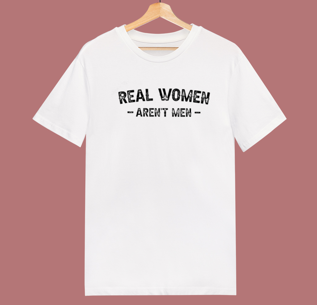 Real Women Arent Men T Shirt Style