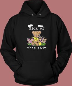 Sick Of This Shit Hoodie Style