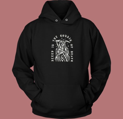 Sleep Is the Cousin Of Death Hoodie Style
