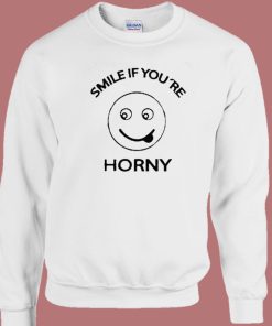 Smile If Youre Horny Sweatshirt