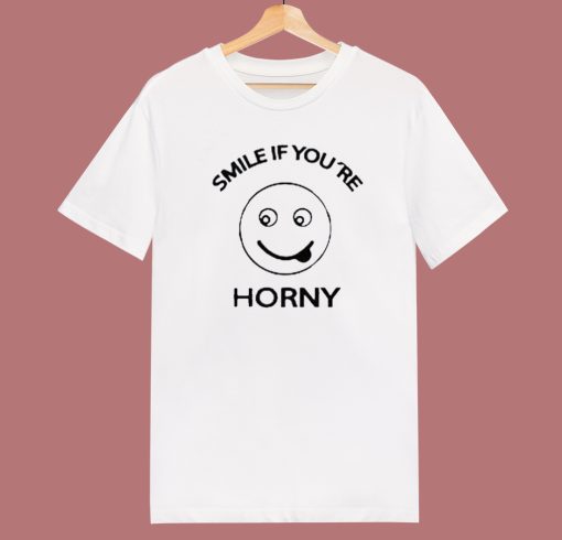 Smile If Youre Horny T Shirt Style