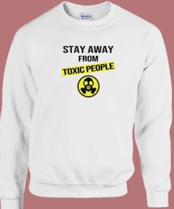 Stay Away From Toxic People Sweatshirt