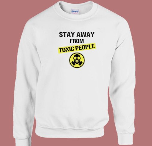 Stay Away From Toxic People Sweatshirt
