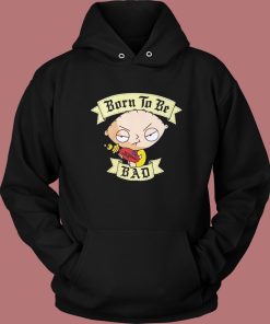 Stewie Griffin Born To Be Bad Hoodie Style