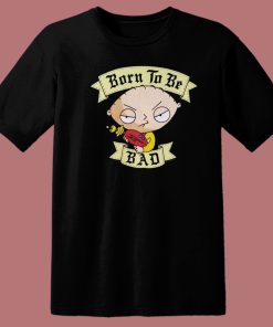 Stewie Griffin Born To Be Bad T Shirt Style