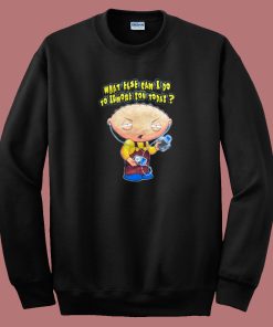 Stewie Says What Else Can I Do To Ignore You Sweatshirt