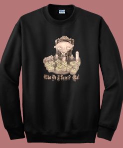Stewie Scarface Who Do I Trust Me Sweatshirt