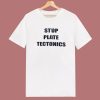 Stop Plate Tectonics T Shirt Style