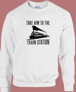 Take Him to the Train Station Sweatshirt