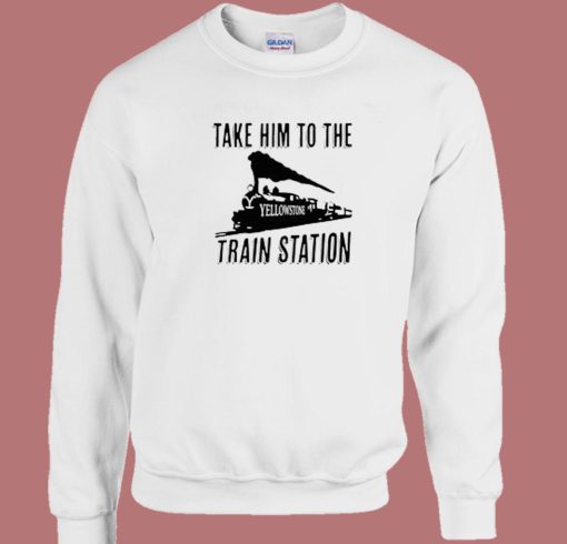 Take Him to the Train Station Sweatshirt