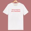 Tell Your Boyfriend Hes A Great Kisser T Shirt Style
