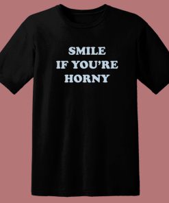 Tommy Smile If Youre Horny T Shirt Style