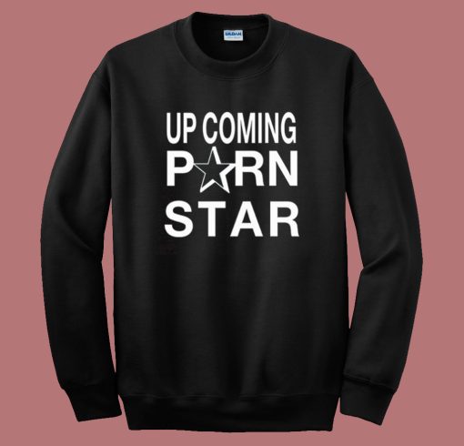 Upcoming Porn Star Sweatshirt