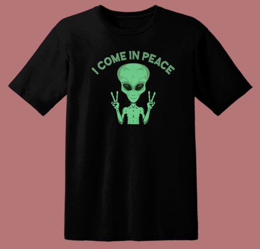 Alien Says I Come In Peace T Shirt Style