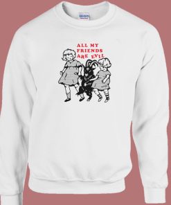 All My Friends Are Evil Sweatshirt