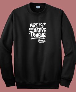 Art Is Native Tongues Sweatshirt