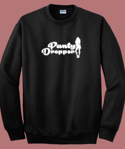 Best Panty Dropper Sweatshirt