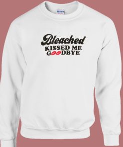 Bleached Kissed Me Goodbye Sweatshirt