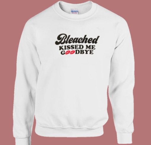 Bleached Kissed Me Goodbye Sweatshirt