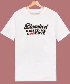 Bleached Kissed Me Goodbye T Shirt Style