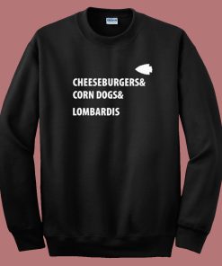 Cheeseburgers Corn Dogs Lombardis Sweatshirt