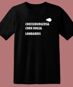 Cheeseburgers Corn Dogs Lombardis T Shirt Style