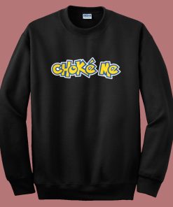 Choke Me Pokemon Sweatshirt