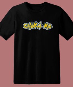 Choke Me Pokemon T Shirt Style