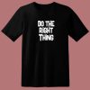 Do The Right Thing T Shirt Style