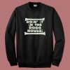 Doin It In The Dogg House Sweatshirt