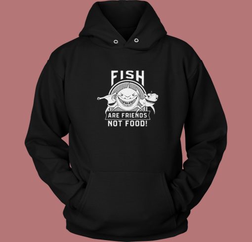 Fish Are Friends Not Food Hoodie Style