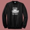 Fish Are Friends Not Food Sweatshirt