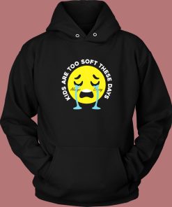 Funny Kids Are Too Soft Hoodie Style