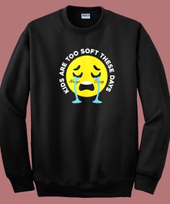 Funny Kids Are Too Soft Sweatshirt