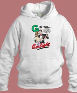 G Is For Gaslight Hoodie Style