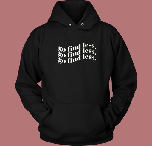 Go Find Less Hoodie Style