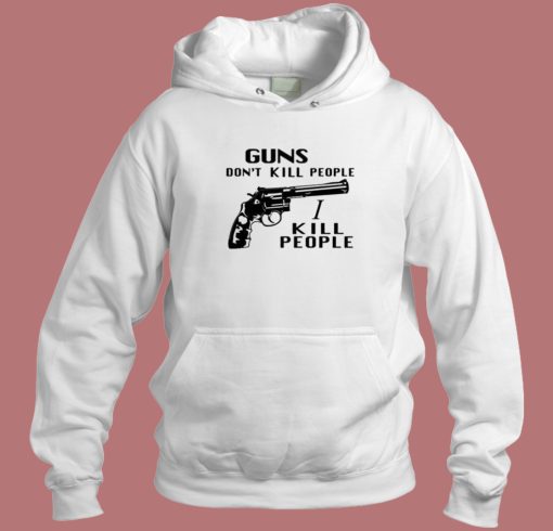 Guns Dont Kill People Hoodie Style