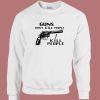 Guns Dont Kill People Sweatshirt
