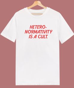 Heteronormativity Is A Cult T Shirt Style
