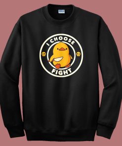 I Choose Fight Funny Duck Sweatshirt