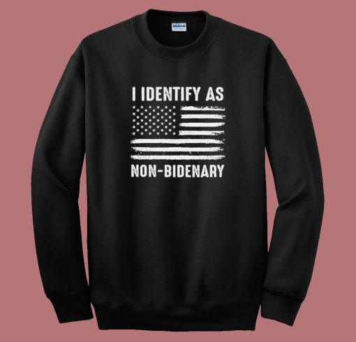 I Identify As Non Bidenary Sweatshirt
