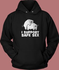 I Support Safe Sex Hoodie Style