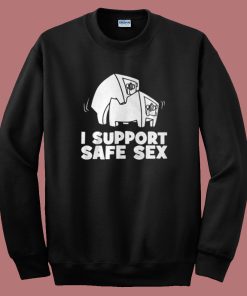 I Support Safe Sex Sweatshirt