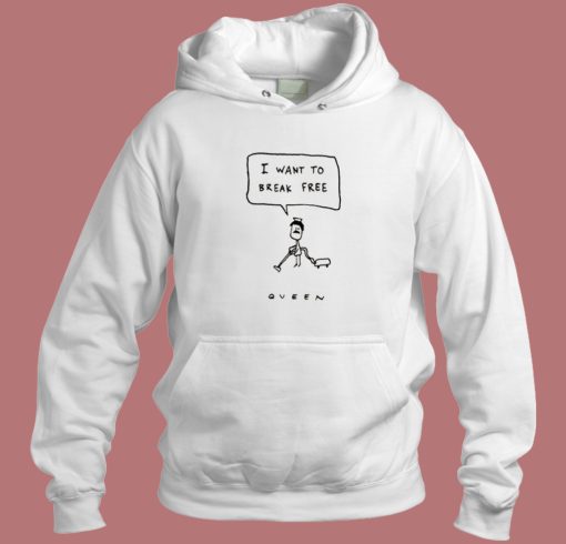 I Want To Break Free Queen Hoodie Style